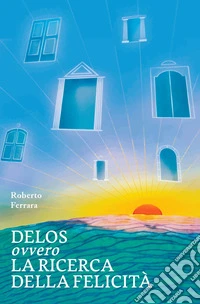 Delos ovvero la ricerca della felicità libro