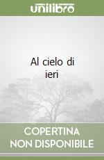 Al cielo di ieri libro
