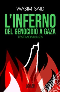 L'inferno del genocidio a Gaza. Testimonianza libro