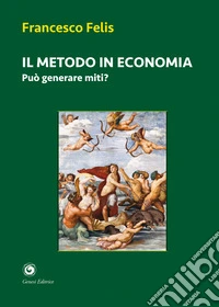 Il metodo in economia. Può generare miti? libro