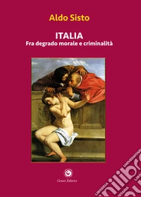 Italia fra degrado morale e criminalità libro