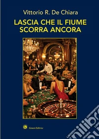 Lascia che il fiume scorra ancora libro