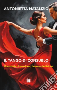 Il tango di Consuelo. Una storia di passione, danza e dedizione libro