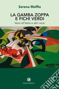 La gamba zoppa e fichi verdi. Versi all'Italia e altri versi libro