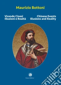 Vicende cinesi. Illusioni e realtà-Chinese events. Illusions and reality. Ediz. bilingue