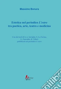 Estetica nel periodico «L'estro» tra poetica, arte, teatro e medicina libro