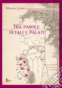 Tra parole, petali e palati libro