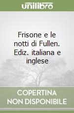 Frisone e le notti di Fullen. Ediz. italiana e inglese libro