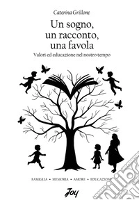 Un sogno, un racconto, una favola. Valori ed educazione nel nostro tempo libro