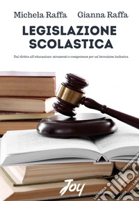 Legislazione scolastica. Dal diritto all'educazione, strumenti e competenze per un'istruzione inclusiva libro