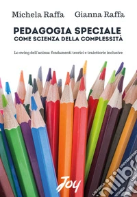 Pedagogia speciale come scienza della complessità. Lo swing dell'anima: fondamenti teorici e traiettorie inclusive libro