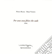 Per una cosa felice che cade. Resa libro