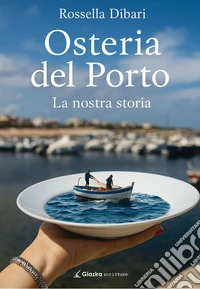 Osteria del Porto. La nostra storia libro