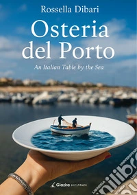 Osteria del Porto. An Italian Table by the Sea libro