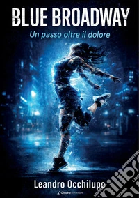 Blue Broadway. Un passo oltre il dolore libro