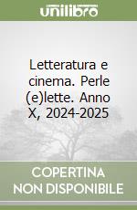Letteratura e cinema. Perle (e)lette. Anno X, 2024-2025 libro