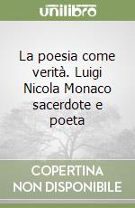 La poesia come verità. Luigi Nicola Monaco sacerdote e poeta libro