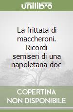 La frittata di maccheroni. Ricordi semiseri di una napoletana doc libro