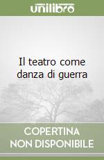 Il teatro come danza di guerra libro