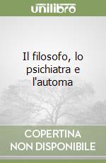 Il filosofo, lo psichiatra e l'automa libro