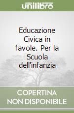 Educazione Civica in favole. Per la Scuola dell'infanzia libro