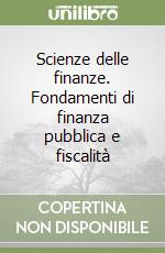 Scienze delle finanze. Fondamenti di finanza pubblica e fiscalità libro