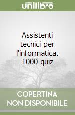 Assistenti tecnici per l'informatica. 1000 quiz