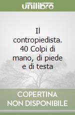 Il contropiedista. 40 Colpi di mano, di piede e di testa libro