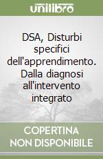 DSA, Disturbi specifici dell'apprendimento. Dalla diagnosi all'intervento integrato