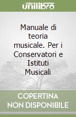 Manuale di teoria musicale. Per i Conservatori e Istituti Musicali libro