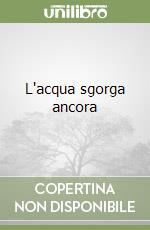 L'acqua sgorga ancora libro