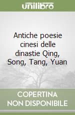 Antiche poesie cinesi delle dinastie Qing, Song, Tang, Yuan libro