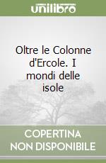 Oltre le Colonne d'Ercole. I mondi delle isole libro