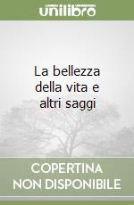 La bellezza della vita e altri saggi libro