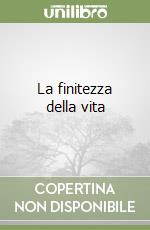 La finitezza della vita libro