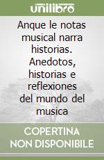 Anque le notas musical narra historias. Anedotos, historias e reflexiones del mundo del musica libro