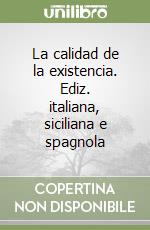 La calidad de la existencia. Ediz. italiana, siciliana e spagnola libro