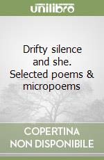 Drifty silence and she. Selected poems & micropoems libro