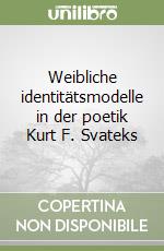 Weibliche identitätsmodelle in der poetik Kurt F. Svateks libro