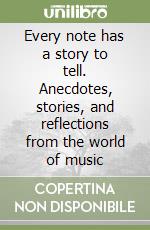 Every note has a story to tell. Anecdotes, stories, and reflections from the world of music libro