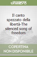 Il canto spezzato della libertà-The silenced song of freedom libro