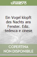 Ein Vogel klopft des Nachts ans Fenster. Ediz. tedesca e cinese libro