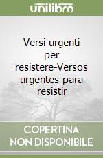 Versi urgenti per resistere-Versos urgentes para resistir
