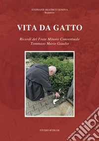 Vita da gatto. Ricordi del frate minore conventuale Tommaso Mario Gaudio libro