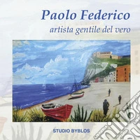 Paolo Federico. Artista gentile del vero. Ediz. illustrata libro