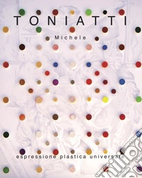 Toniatti Michele. Espressione plastica universale libro