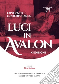 Luci in Avalon. Expo d'arte contemporanea. 10ª edizione. Catalogo della mostra (Salerno, 29 novembre-6 dicembre 2025) libro