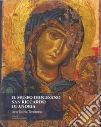 Il Museo Diocesano San Riccardo di Andria. Arte, storia, territorio