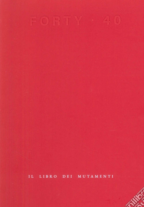 Forty. Il libro dei mutamenti
