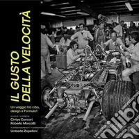 Il gusto della velocità. Un viaggio tra cibo, design e Formula 1. Nuova ediz.